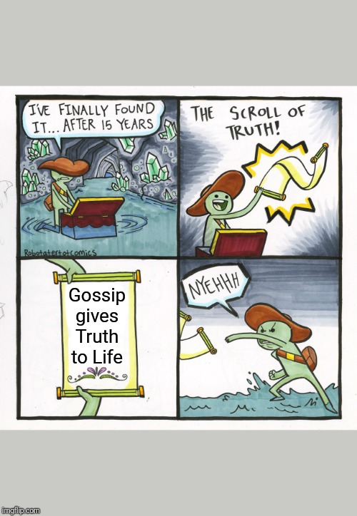 Meanwhile in the land of Make Believe & Bad Actors... | Gossip gives Truth to Life | image tagged in memes,the scroll of truth,gossip,satan,hate | made w/ Imgflip meme maker