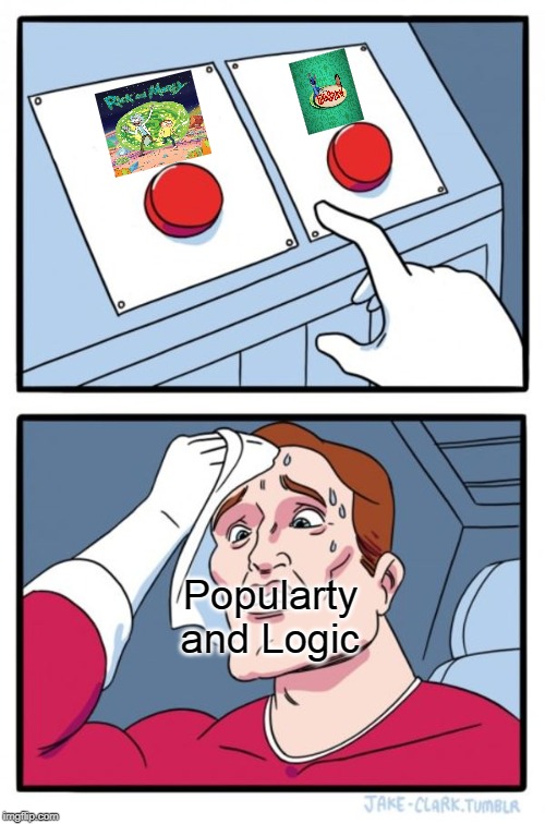 Two Buttons | Popularty and Logic | image tagged in memes,two buttons | made w/ Imgflip meme maker