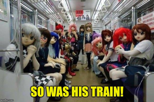 Anime Train | SO WAS HIS TRAIN! | image tagged in anime train | made w/ Imgflip meme maker