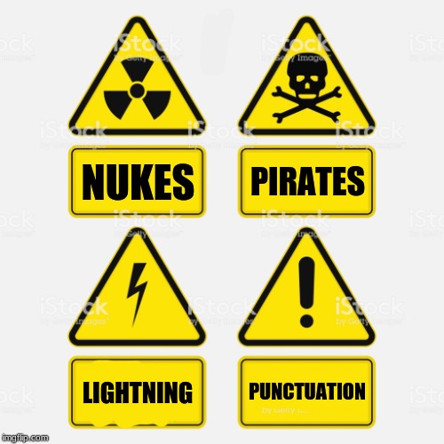 Warning signs misinterpreted | PIRATES; NUKES; LIGHTNING; PUNCTUATION | image tagged in warning sign,pirates,nukes,lightning,punctuation | made w/ Imgflip meme maker