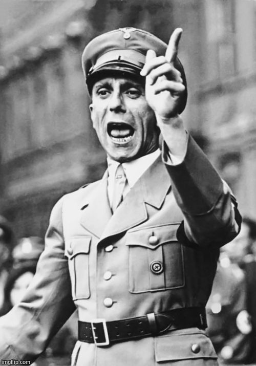 Goebbels Fascist Propaganda | image tagged in goebbels fascist propaganda | made w/ Imgflip meme maker