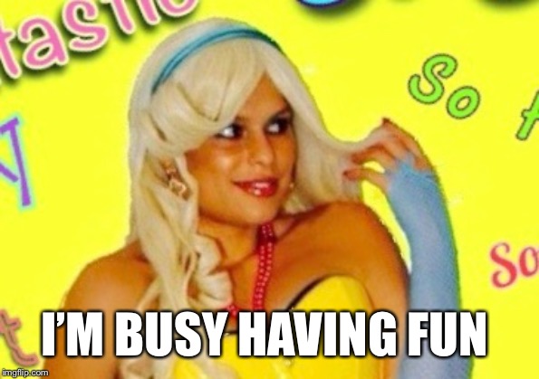 I’m busy having fun- Maria Durbani | I’M BUSY HAVING FUN | image tagged in maria durbani,fun,funny,blonde,quotes,girl | made w/ Imgflip meme maker
