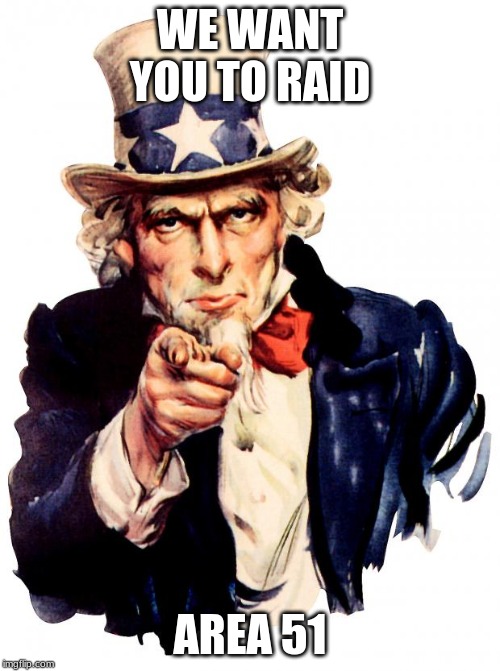 Join Us!!!! | WE WANT YOU TO RAID; AREA 51 | image tagged in memes,uncle sam,area 51 | made w/ Imgflip meme maker