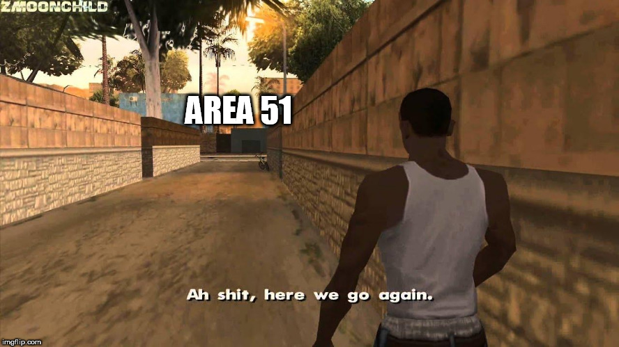 area 51 | AREA 51 | image tagged in here we go again | made w/ Imgflip meme maker