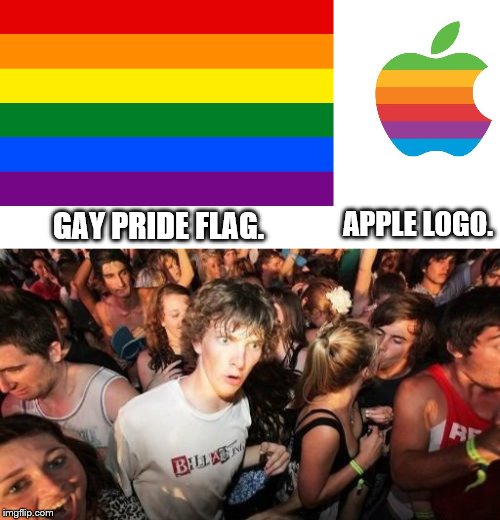 APPLE LOGO. GAY PRIDE FLAG. | image tagged in memes,sudden clarity clarence | made w/ Imgflip meme maker