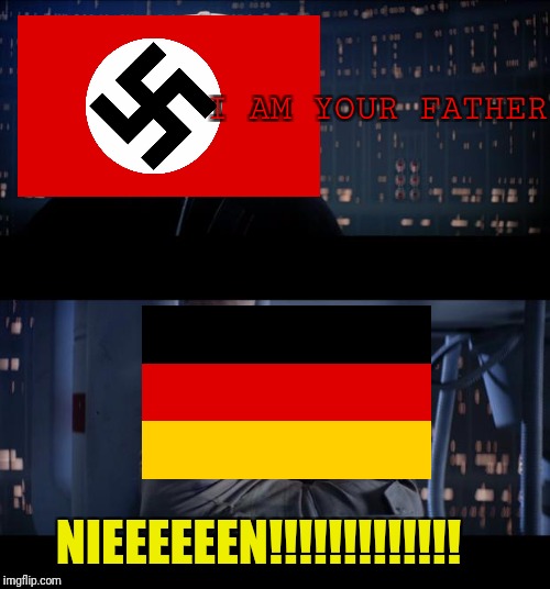 Nien Germany I am your father | I AM YOUR FATHER; NIEEEEEEN!!!!!!!!!!!!! | image tagged in memes,star wars no | made w/ Imgflip meme maker