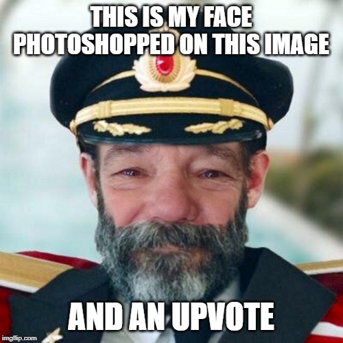 THIS IS MY FACE PHOTOSHOPPED ON THIS IMAGE AND AN UPVOTE | made w/ Imgflip meme maker