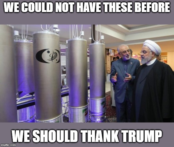 Let Iran have nukes, just to spite Obama.... SAD | WE COULD NOT HAVE THESE BEFORE; WE SHOULD THANK TRUMP | image tagged in memes,politics,nuclear war,iran,maga,impeach trump | made w/ Imgflip meme maker
