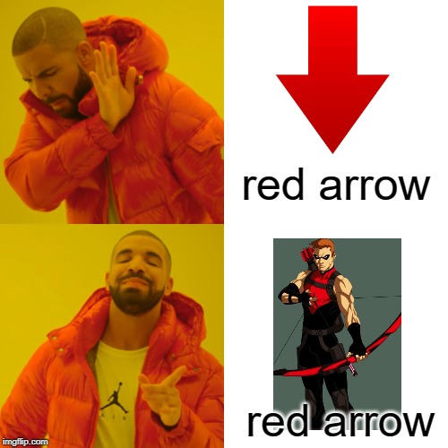 Not green arrow... | red arrow; red arrow | image tagged in downvote,memes,funny memes | made w/ Imgflip meme maker