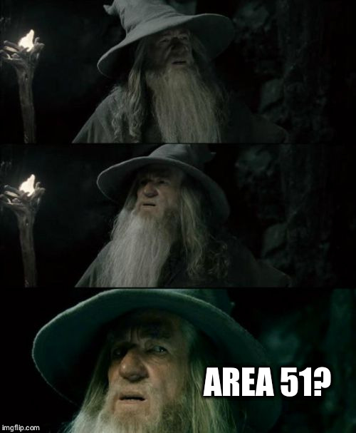 Confused Gandalf | AREA 51? | image tagged in memes,confused gandalf | made w/ Imgflip meme maker