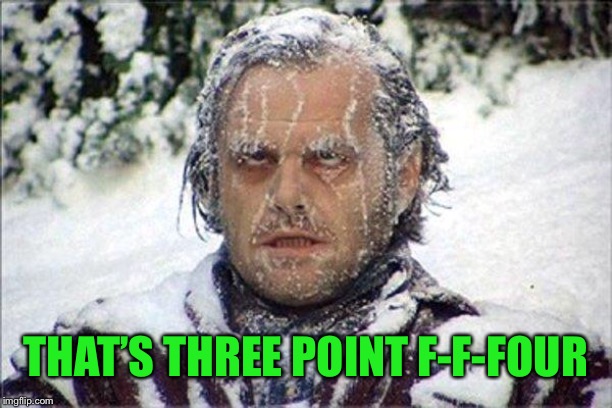 frozen jack | THAT’S THREE POINT F-F-FOUR | image tagged in frozen jack | made w/ Imgflip meme maker