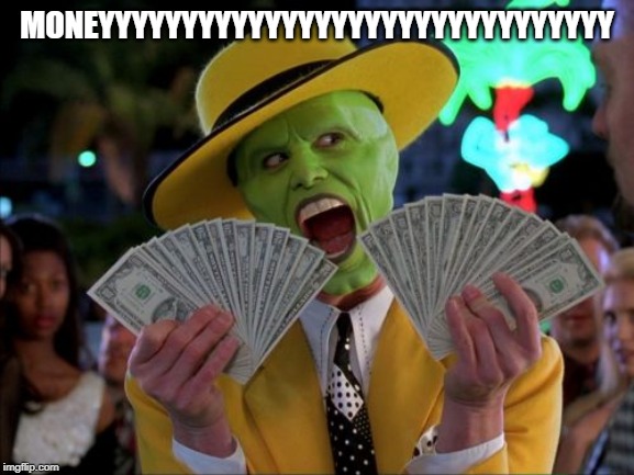 Money Money Meme | MONEYYYYYYYYYYYYYYYYYYYYYYYYYYYYYYY | image tagged in memes,money money | made w/ Imgflip meme maker
