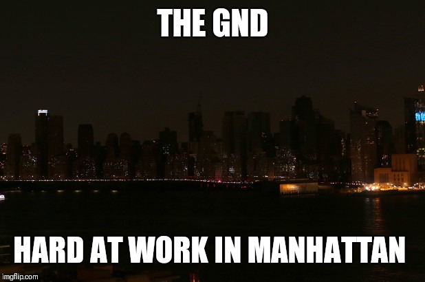 THE GND; HARD AT WORK IN MANHATTAN | image tagged in funny memes | made w/ Imgflip meme maker