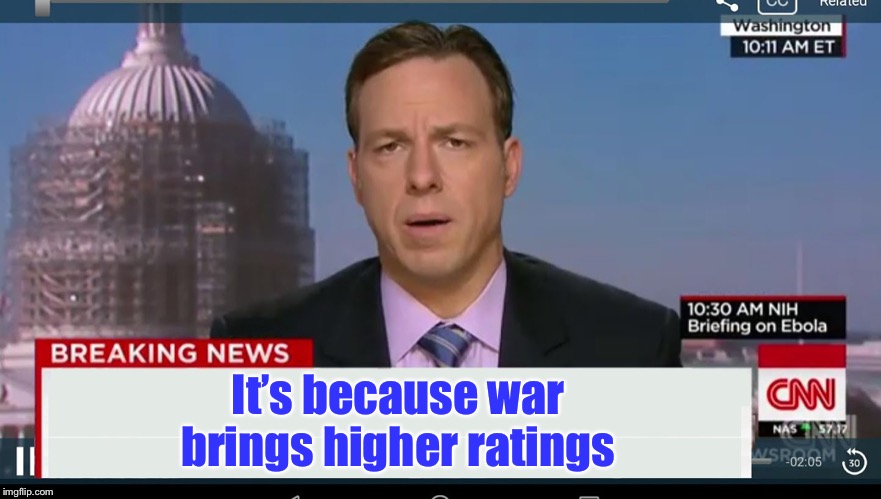 cnn breaking news template | It’s because war brings higher ratings | image tagged in cnn breaking news template | made w/ Imgflip meme maker
