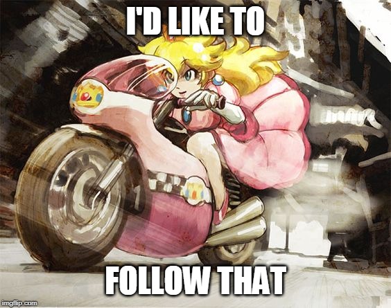 PANTIES | I'D LIKE TO; FOLLOW THAT | image tagged in princess peach,peach,mario kart,video games | made w/ Imgflip meme maker
