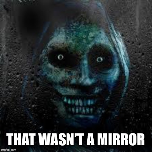 That Scary Ghost | THAT WASN’T A MIRROR | image tagged in that scary ghost | made w/ Imgflip meme maker