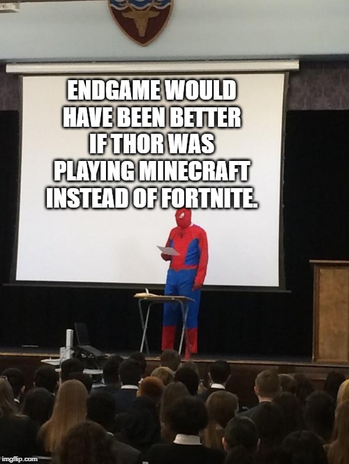 Endgame would have been better if | ENDGAME WOULD HAVE BEEN BETTER IF THOR WAS PLAYING MINECRAFT INSTEAD OF FORTNITE. | image tagged in spiderman presentation | made w/ Imgflip meme maker