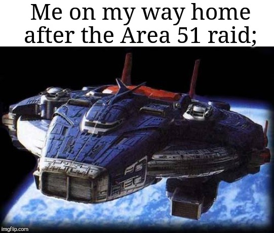 Power rangers in space astro megaship | Me on my way home after the Area 51 raid; | image tagged in power rangers in space astro megaship | made w/ Imgflip meme maker