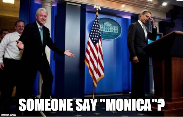 Bubba And Barack Meme | SOMEONE SAY "MONICA"? | image tagged in memes,bubba and barack | made w/ Imgflip meme maker