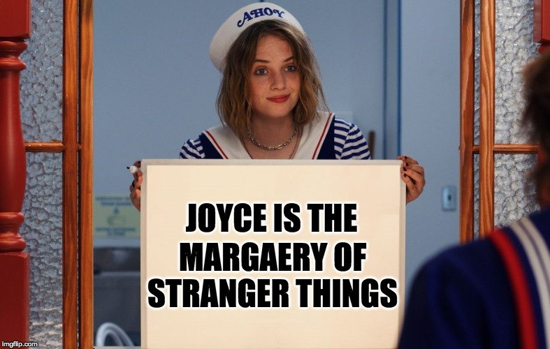 Stranger Things Robin's Whiteboard | MARGAERY OF STRANGER THINGS; JOYCE IS THE | image tagged in stranger things robin's whiteboard | made w/ Imgflip meme maker