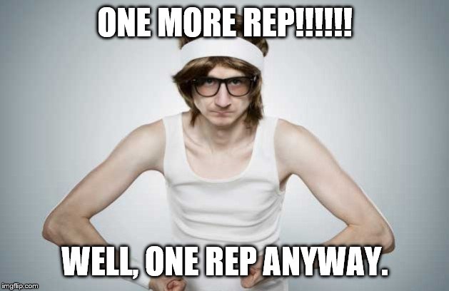 skinny flex | ONE MORE REP!!!!!! WELL, ONE REP ANYWAY. | image tagged in skinny flex | made w/ Imgflip meme maker