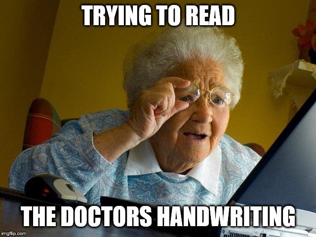 Grandma Finds The Internet Meme | TRYING TO READ; THE DOCTORS HANDWRITING | image tagged in memes,grandma finds the internet | made w/ Imgflip meme maker