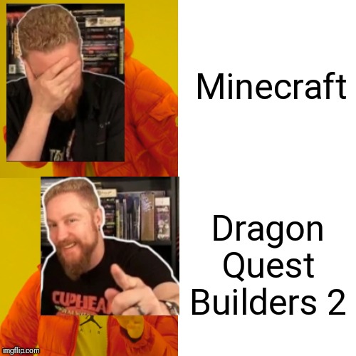 Happy Console Gamer Minecraft vs Dragon Quest Builders 2 | Minecraft; Dragon Quest Builders 2 | image tagged in memes,drake hotline bling | made w/ Imgflip meme maker