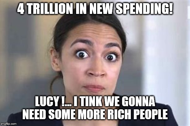 4 TRILLION IN NEW SPENDING! LUCY !... I TINK WE GONNA NEED SOME MORE RICH PEOPLE | image tagged in socialism | made w/ Imgflip meme maker