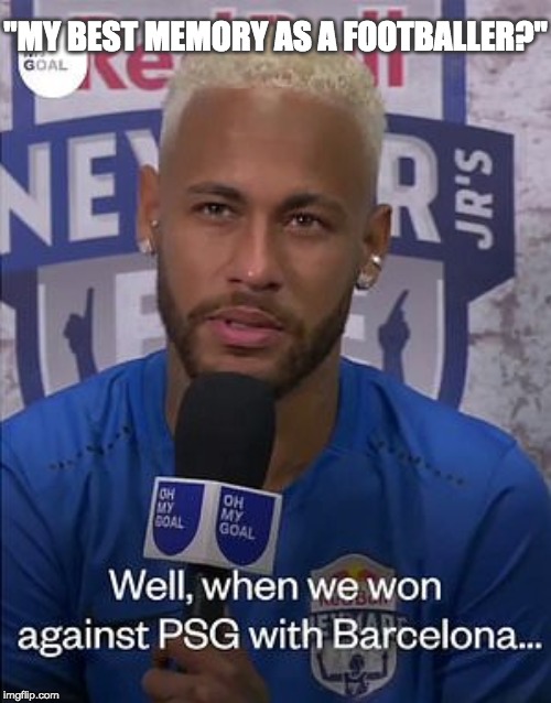 "MY BEST MEMORY AS A FOOTBALLER?" | made w/ Imgflip meme maker