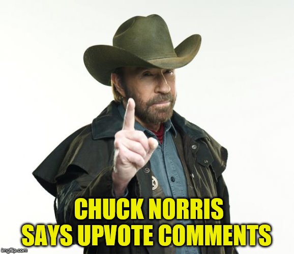 Chuck Norris Finger | CHUCK NORRIS SAYS UPVOTE COMMENTS | image tagged in memes,chuck norris finger,chuck norris | made w/ Imgflip meme maker