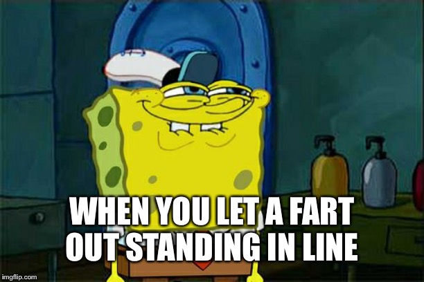 Free samples for everyone | WHEN YOU LET A FART OUT STANDING IN LINE | image tagged in memes,dont you squidward | made w/ Imgflip meme maker