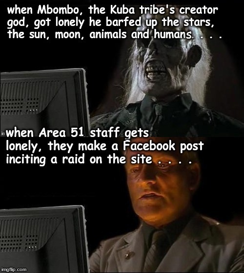 What if you get cookies, hugs and friendly chatting when you get to Area 51? | s | image tagged in memes,area 51 | made w/ Imgflip meme maker