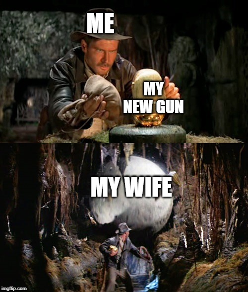 new gun | ME; MY NEW GUN; MY WIFE | image tagged in gun loving conservative | made w/ Imgflip meme maker