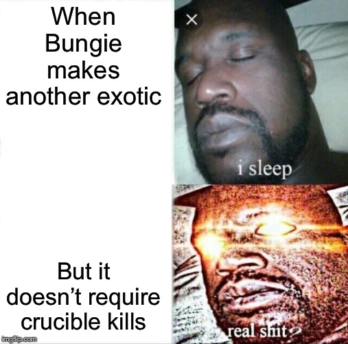 Sleeping Shaq Meme | When Bungie makes another exotic; But it doesn’t require crucible kills | image tagged in memes,sleeping shaq | made w/ Imgflip meme maker