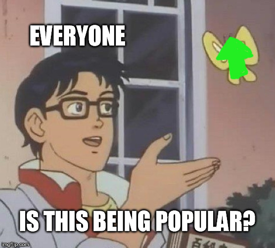 Is This A Pigeon Meme | EVERYONE IS THIS BEING POPULAR? | image tagged in memes,is this a pigeon | made w/ Imgflip meme maker