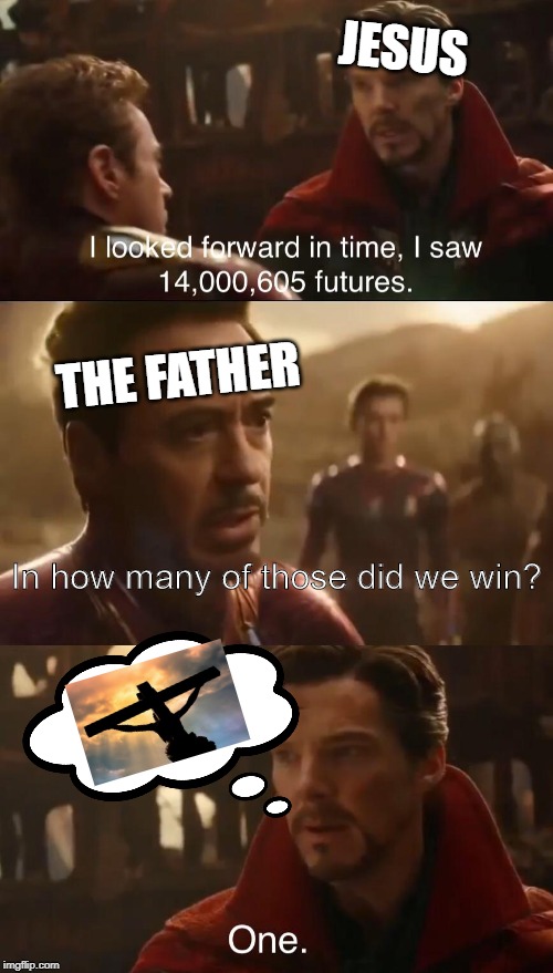 Dr. Strange’s Futures | JESUS; THE FATHER; In how many of those did we win? | image tagged in dr stranges futures | made w/ Imgflip meme maker