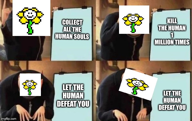 Gru's Plan Meme | KILL THE HUMAN 1 MILLION TIMES; COLLECT ALL THE HUMAN SOULS; LET THE HUMAN DEFEAT YOU; LET THE HUMAN DEFEAT YOU | image tagged in gru's plan | made w/ Imgflip meme maker