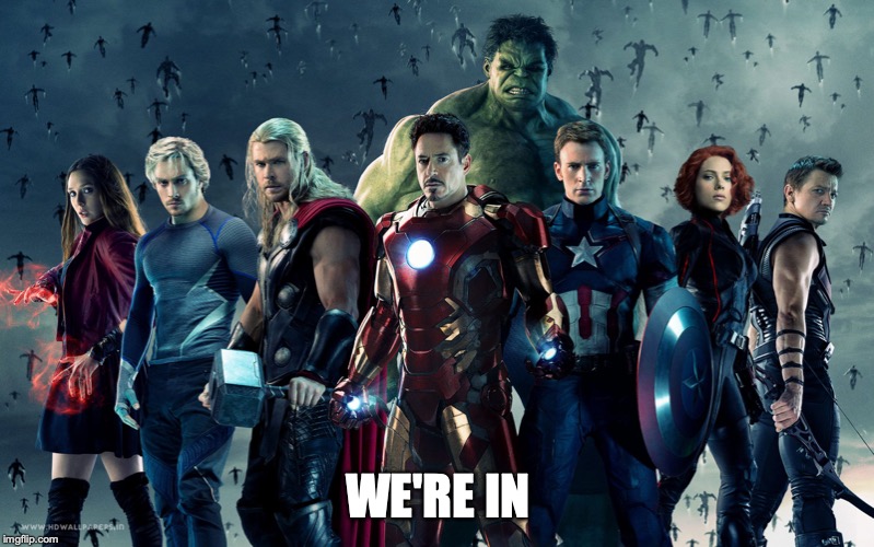 Avengers Age Of Ultron | WE'RE IN | image tagged in avengers age of ultron | made w/ Imgflip meme maker