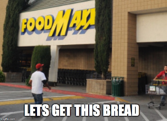lets get this bread | LETS GET THIS BREAD | image tagged in memes,funny | made w/ Imgflip meme maker