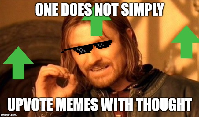One Does Not Simply | ONE DOES NOT SIMPLY; UPVOTE MEMES WITH THOUGHT | image tagged in memes,one does not simply | made w/ Imgflip meme maker