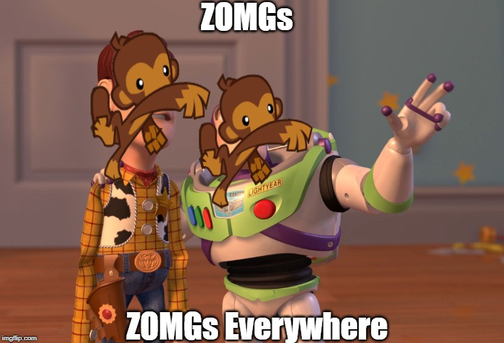X, X Everywhere Meme | ZOMGs; ZOMGs Everywhere | image tagged in memes,x x everywhere | made w/ Imgflip meme maker