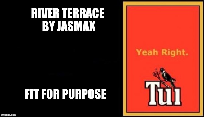 Tui | RIVER TERRACE 
BY JASMAX; FIT FOR PURPOSE | image tagged in tui | made w/ Imgflip meme maker