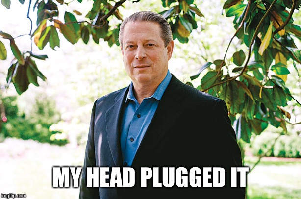 Al Gore Statue | MY HEAD PLUGGED IT | image tagged in al gore statue | made w/ Imgflip meme maker