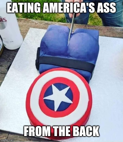 Credit to instagram.com/da_stringernator for baking this cake | EATING AMERICA'S ASS; FROM THE BACK | image tagged in captain america | made w/ Imgflip meme maker