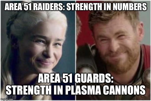 AREA 51 RAIDERS: STRENGTH IN NUMBERS; AREA 51 GUARDS: STRENGTH IN PLASMA CANNONS | made w/ Imgflip meme maker