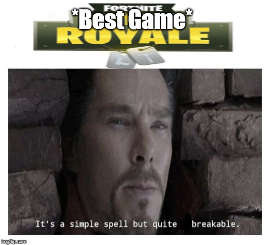 It’s a simple spell but quite unbreakable | *Best Game* | image tagged in its a simple spell but quite unbreakable | made w/ Imgflip meme maker