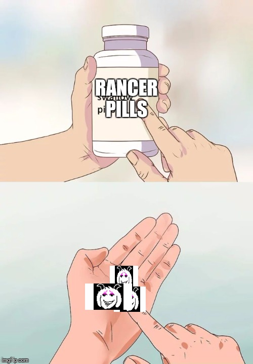 Hard To Swallow Pills | RANCER PILLS | image tagged in memes,hard to swallow pills | made w/ Imgflip meme maker