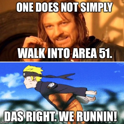 ONE DOES NOT SIMPLY; WALK INTO AREA 51. DAS RIGHT. WE RUNNIN! | made w/ Imgflip meme maker