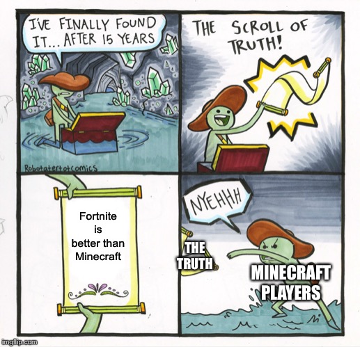 The Scroll Of Truth | Fortnite is better than Minecraft; THE TRUTH; MINECRAFT PLAYERS | image tagged in memes,the scroll of truth,fortnite meme,fortnite,fortnite memes | made w/ Imgflip meme maker