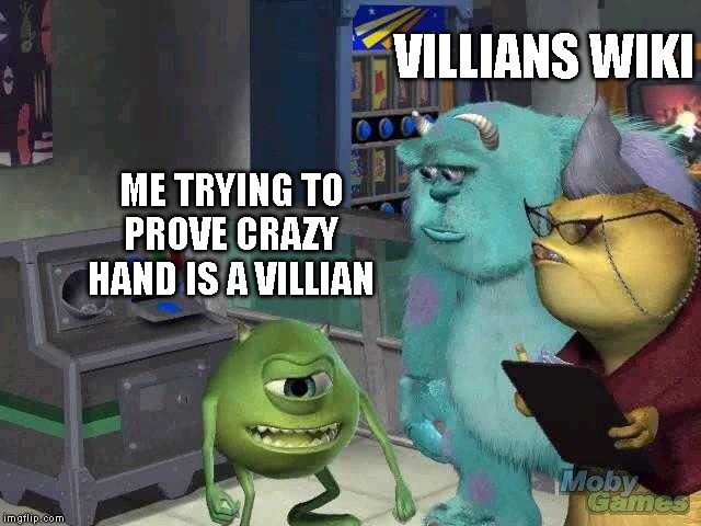 Mike wazowski trying to explain | VILLIANS WIKI; ME TRYING TO PROVE CRAZY HAND IS A VILLIAN | image tagged in mike wazowski trying to explain,villains wiki | made w/ Imgflip meme maker